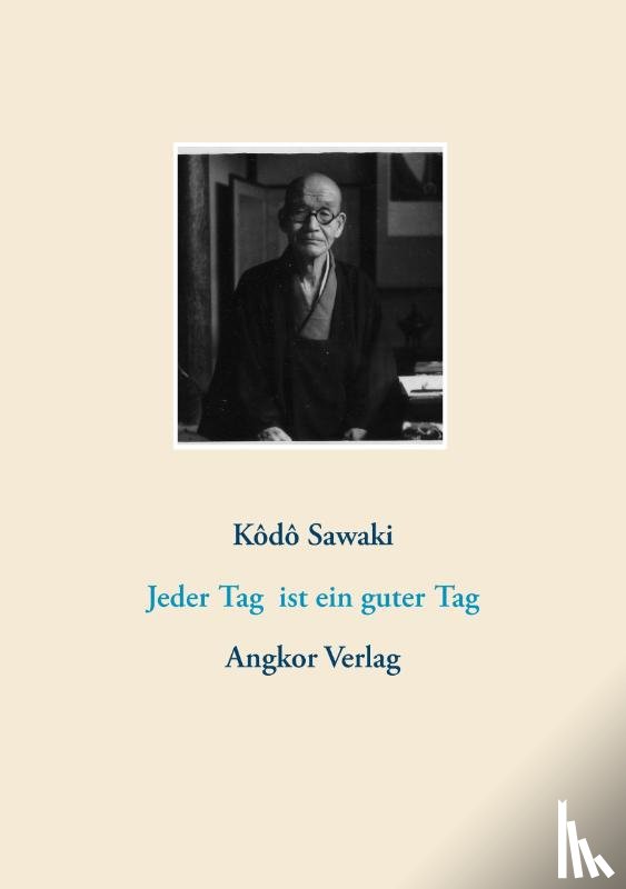 Sawaki, Kôdô - Jeder Tag ist ein guter Tag