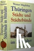 Mägdefrau, Werner - Thüringen im Mittelalter 7. Thüringer Städte und Städtebünde im Mittelalter