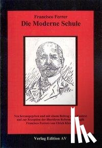 Ferrer, Francisco - Die Moderne Schule
