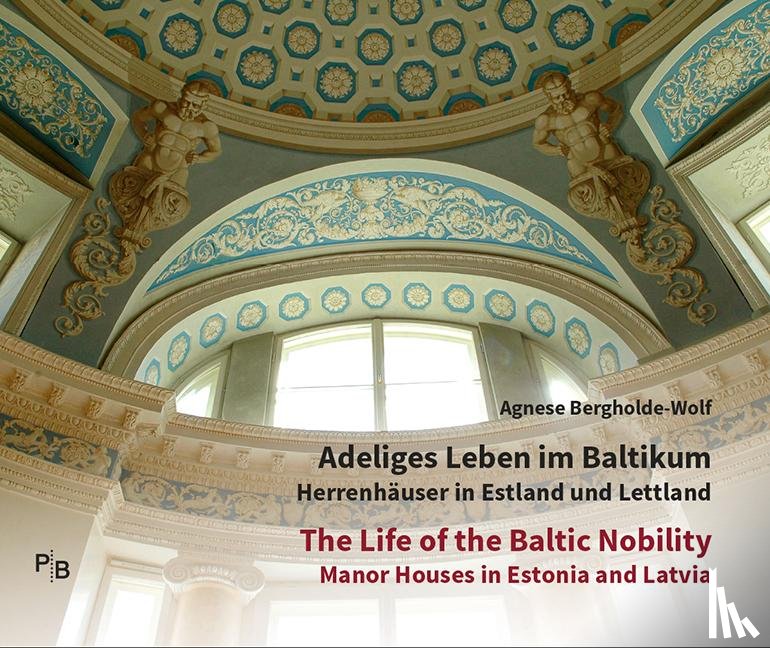 Bergholde-Wolf, Agnese - Adeliges Leben im Baltikum | The Life of the Baltic Nobility