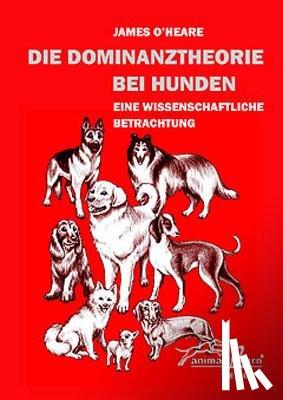 O'Heare, James - Die Dominanztheorie bei Hunden