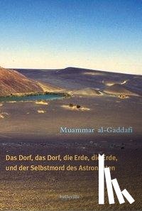 Gaddafi, Muammar Al - Das Dorf, das Dorf, die Erde, die Erde und der Selbstmord des Astronauten
