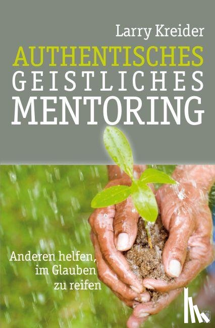 Kreider, Larry - Authentisches geistliches Mentoring