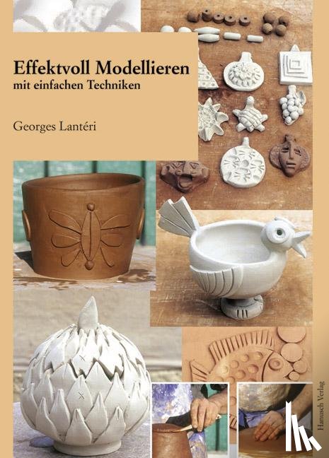 Lantéri, Georges - Effektvoll modellieren mit einfachen Techniken