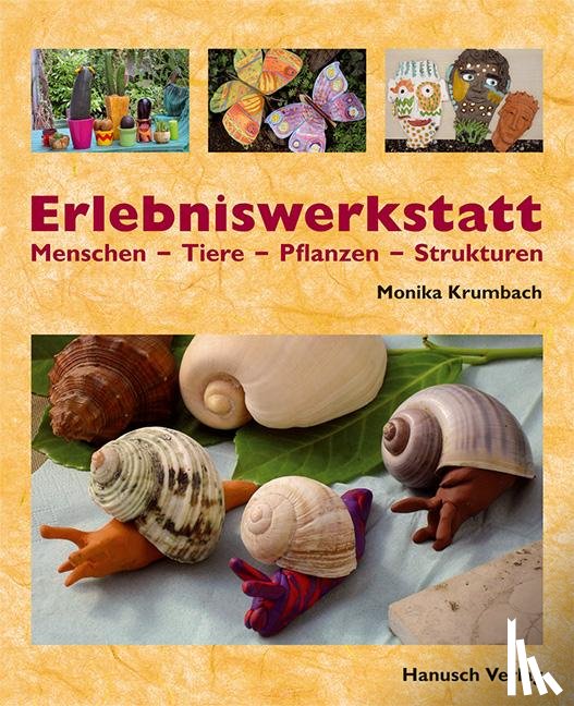 Krumbach, Monika - Erlebniswerkstatt Menschen - Tiere - Pflanzen - Strukturen