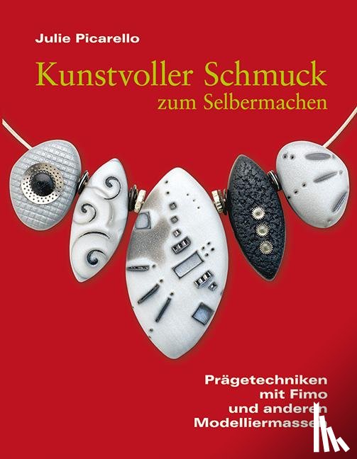 Picarello, Julie - Kunstvoller Schmuck zum Selbermachen
