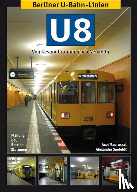 Mauruszat, Axel, Seefeldt, Alexander - Berliner U-Bahn-Linien: U8 - Von Gesundbrunnen nach Neukölln