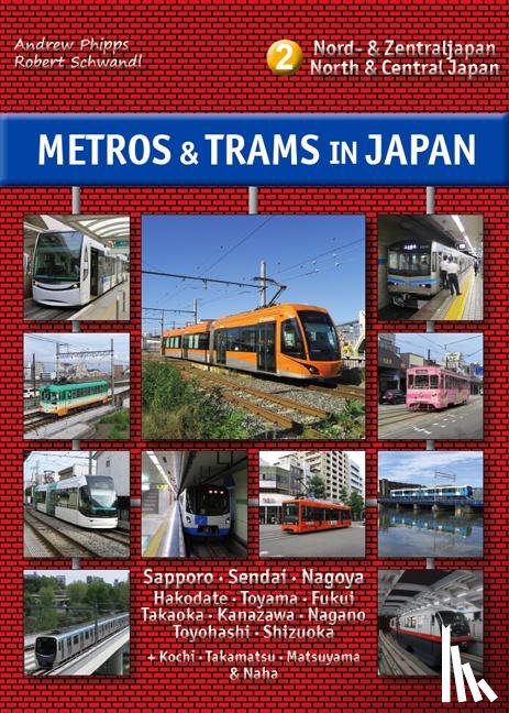 Phipps, Andrew, Schwandl, Robert - Metros & Trams in Japan 2: Nord & Zentraljapan
