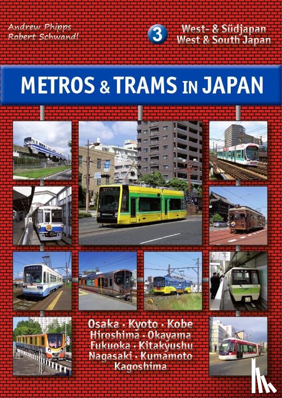 Phipps, Andrew, Schwandl, Robert - Metros & Trams in Japan 3: West- & Südjapan