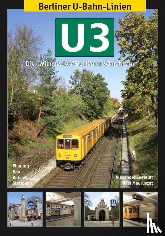 Mauruszat, Axel, Seefeldt, Alexander - Berliner U-Bahn-Linien: U3 - Die Wilmersdorf-Dahlemer Schnellbahn