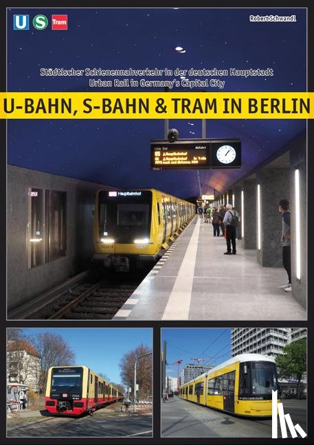 Schwandl, Robert - U-Bahn, S-Bahn & Tram in Berlin