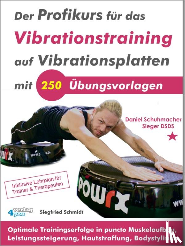 Schmidt, Siegfried - Der Profikurs für das Vibrationstraining auf Vibrationsplatten mit 250 Übungsvorlagen