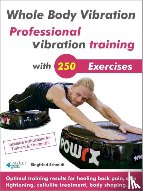 Schmidt, Siegfried - Whole Body Vibration. Professional vibration training with 250 Exercises