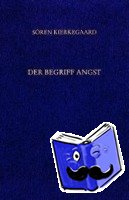 Kierkegaard, Sören - Gesammelte Werke und Tagebücher / Der Begriff Angst. Vorworte. 11. und 12. Abt.