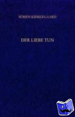 Kierkegaard, Sören - Der Liebe Tun. Gesammelte Werke und Tagebücher. 19. Abt. Bd. 14
