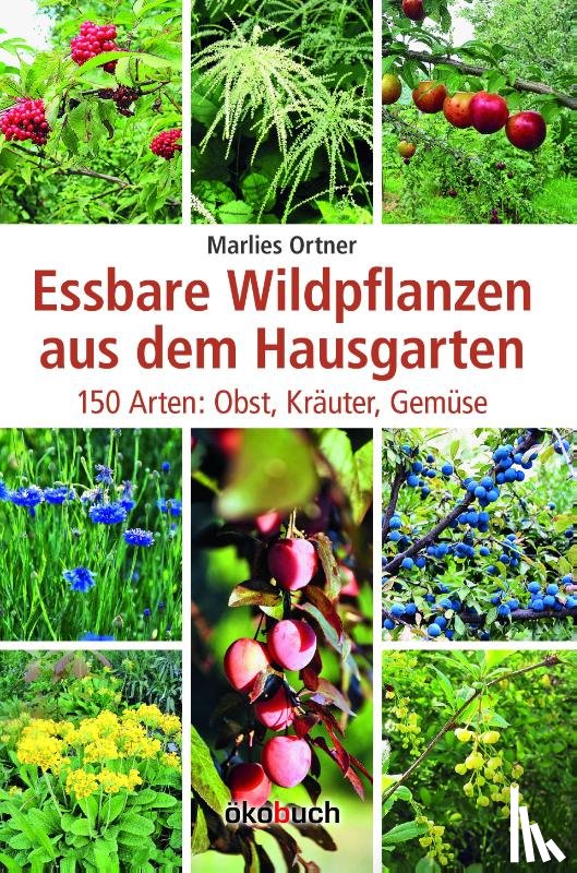 Ortner, Marlies - Essbare Wildpflanzen aus dem Hausgarten