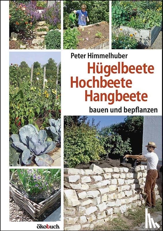 Himmelhuber, Peter - Hügelbeete, Hangbeete, Hochbeete
