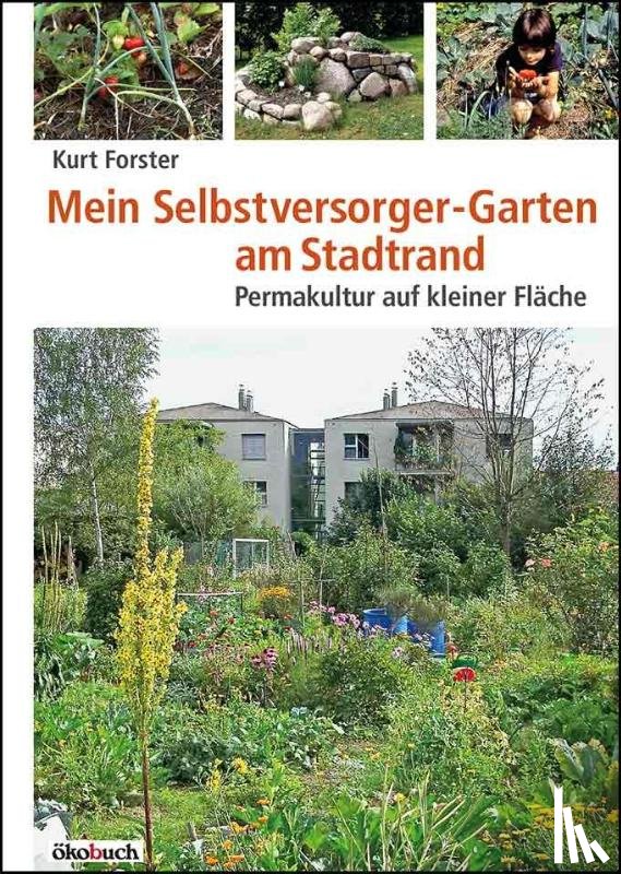 Forster, Kurt - Mein Selbstversorger-Garten am Stadtrand