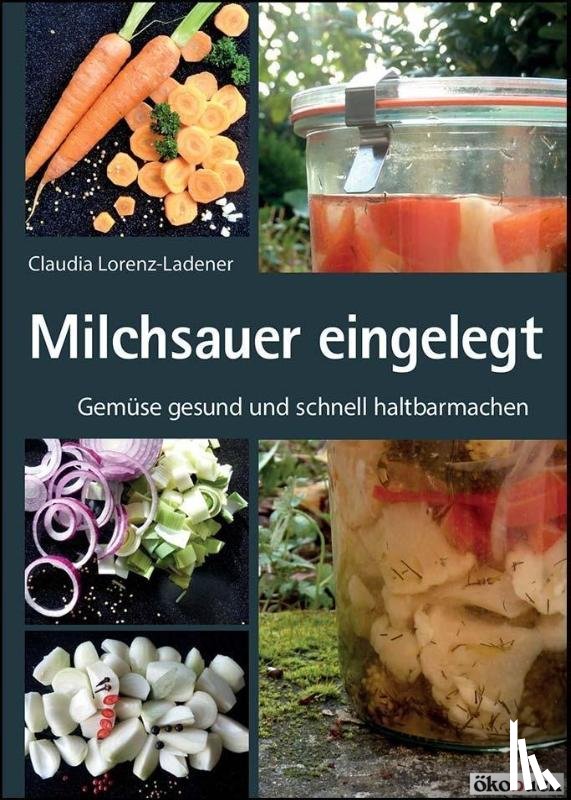 Lorenz-Ladener, Claudia - Milchsauer eingelegt