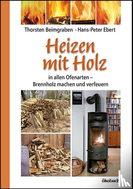 Beimgraben, Thorsten, Ebert, Hans-Peter - Heizen mit Holz