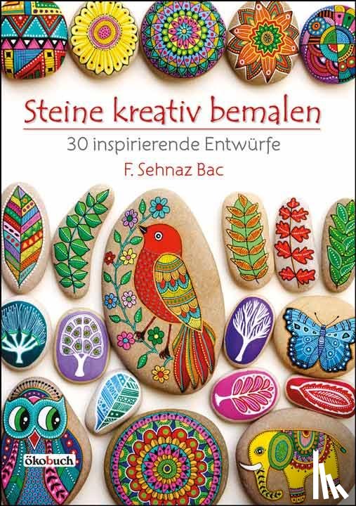 Bac, F. Sehnaz - Steine kreativ bemalen