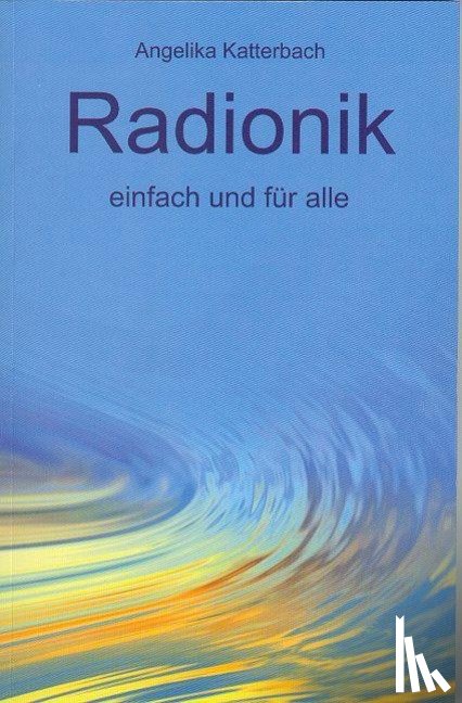Katterbach, Angelika - Radionik einfach und für alle