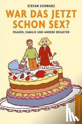 Schwarz, Stefan - War das jetzt schon Sex?