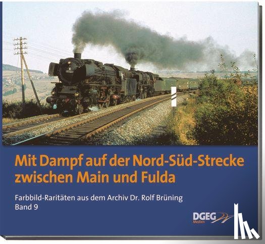 Brüning, Rolf - Mit Dampf auf der Nord-Süd-Strecke zwischen Main und Fulda