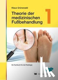 Grünewald, Klaus - Theorie der medizinischen Fußbehandlung 1