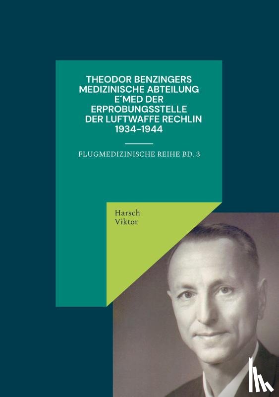 Viktor, Harsch - Theodor Benzingers Medizinische Abteilung EMed der Erprobungsstelle der Luftwaffe Rechlin 1934-1944
