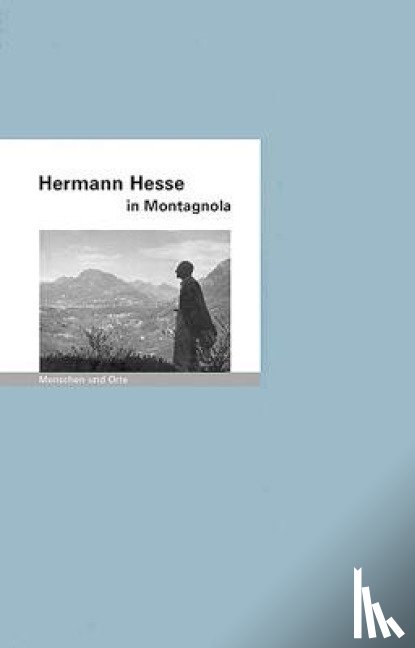 Iven, Mathias - Hermann Hesse in Montagnola