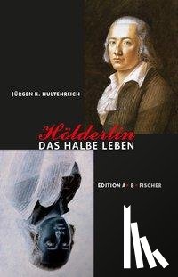 Hultenreich, Jürgen K. - Hölderlin - Das halbe Leben