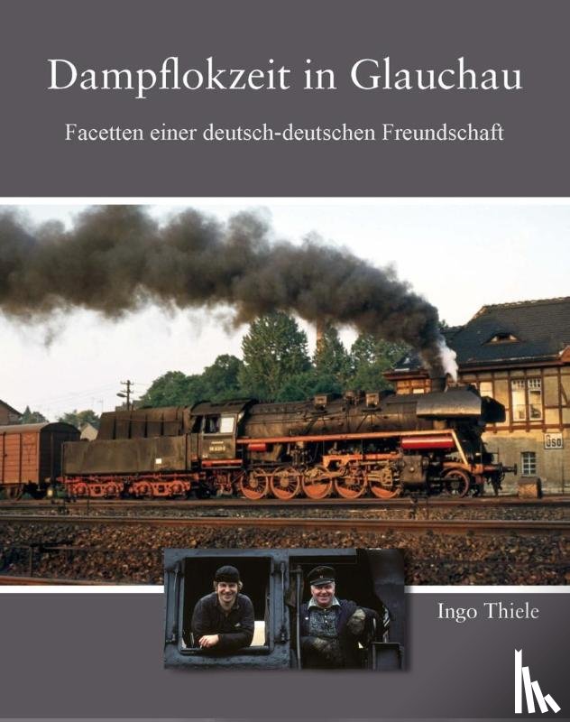Thiele, Ingo - Dampflokzeit in Glauchau
