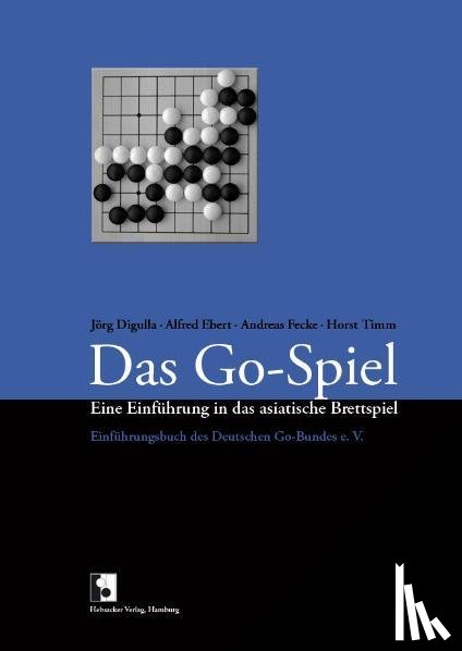 Digulla, Jörg, Ebert, Alfred, Fecke, Andreas, Timm, Horst - Das Go-Spiel