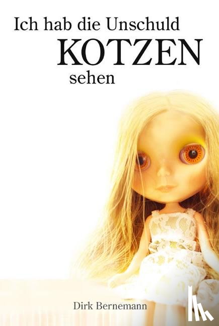 Bernemann, Dirk - Ich hab die Unschuld kotzen sehen