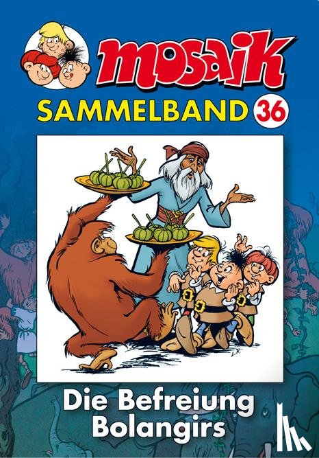  - MOSAIK Sammelband 36. Die Befreiung Bolangirs