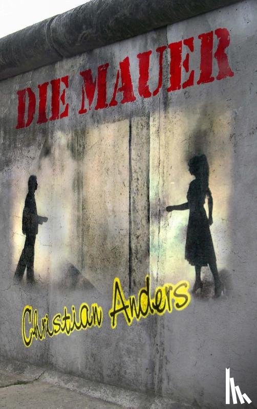 Anders, Christian - Die Mauer