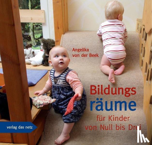 Beek, Angelika von der - Bildungsräume für Kinder von Null bis Drei