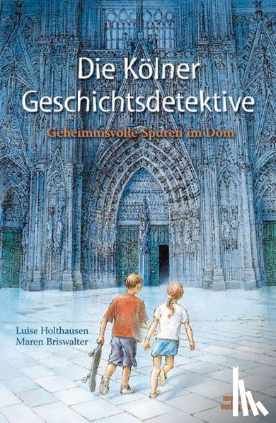 Holthausen, Luise - Die Kölner Geschichtsdetektive (vormals: Die Kölner Zeitdetektive)