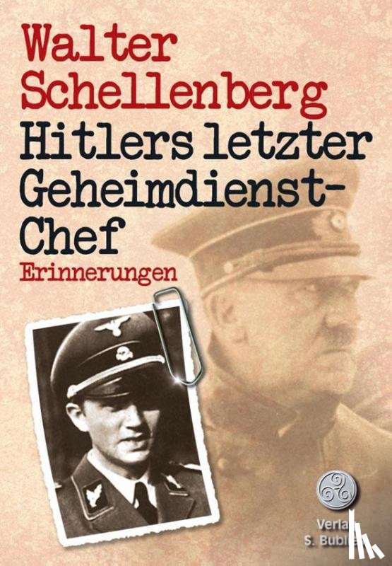 Schellenberg, Walter - Hitlers letzter Geheimdienstchef