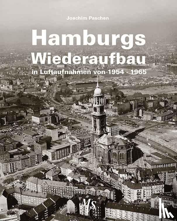 Paschen, Joachim - Hamburgs Wiederaufbau in Luftaufnahmen von 1954 - 1965