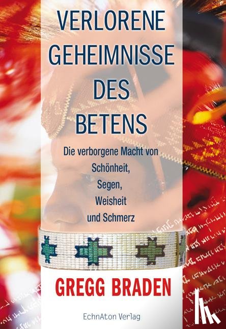 Braden, Gregg - Verlorene Geheimnisse des Betens