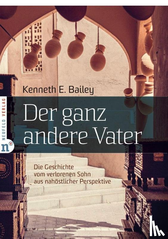 Bailey, Kenneth E. - Der ganz andere Vater