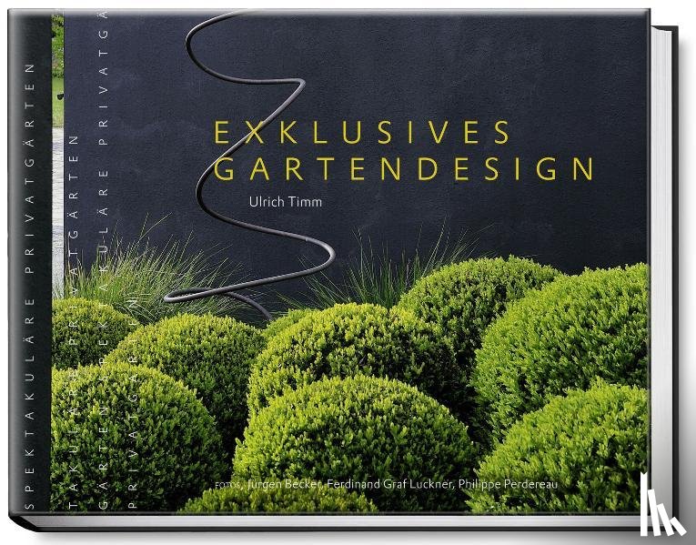 Timm, Ulrich - Exklusives Gartendesign - Spektakuläre Privatgärten