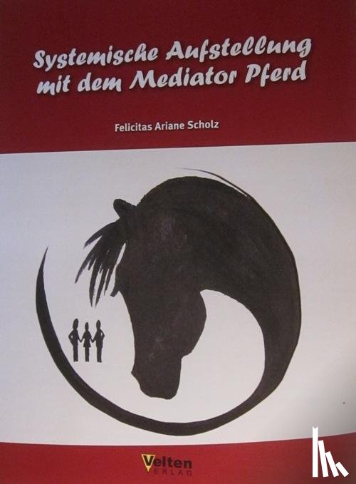 Scholz, Felicitas - Systemische Aufstellung mit dem Mediator Pferd
