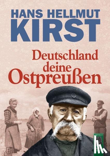 Kirst, Hans Hellmut - Deutschland deine Ostpreußen