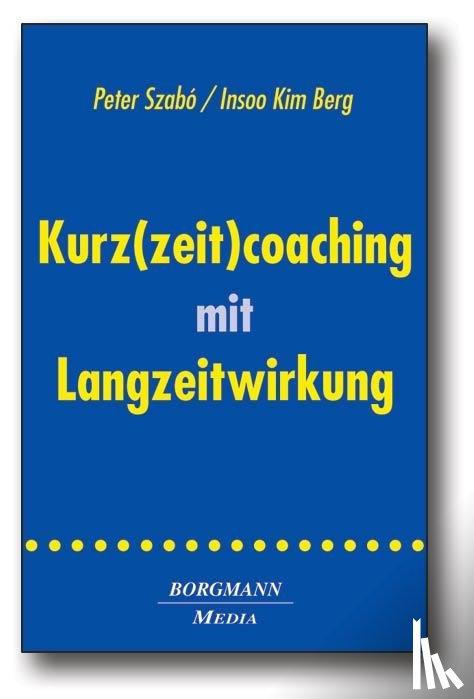 Szabó, Peter, Berg, Insoo Kim - Kurz(zeit)coaching mit Langzeitwirkung