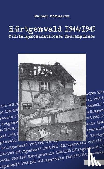 Monnartz, Rainer - Hürtgenwald 1944/1945
