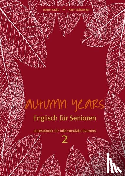 Baylie, Beate, Schweizer, Karin - Autumn Years. Englisch für Senioren. coursebook for intermediate learners 2