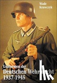 Krawczyk, Wade - Uniformen der Deutschen Wehrmacht 1937-1945